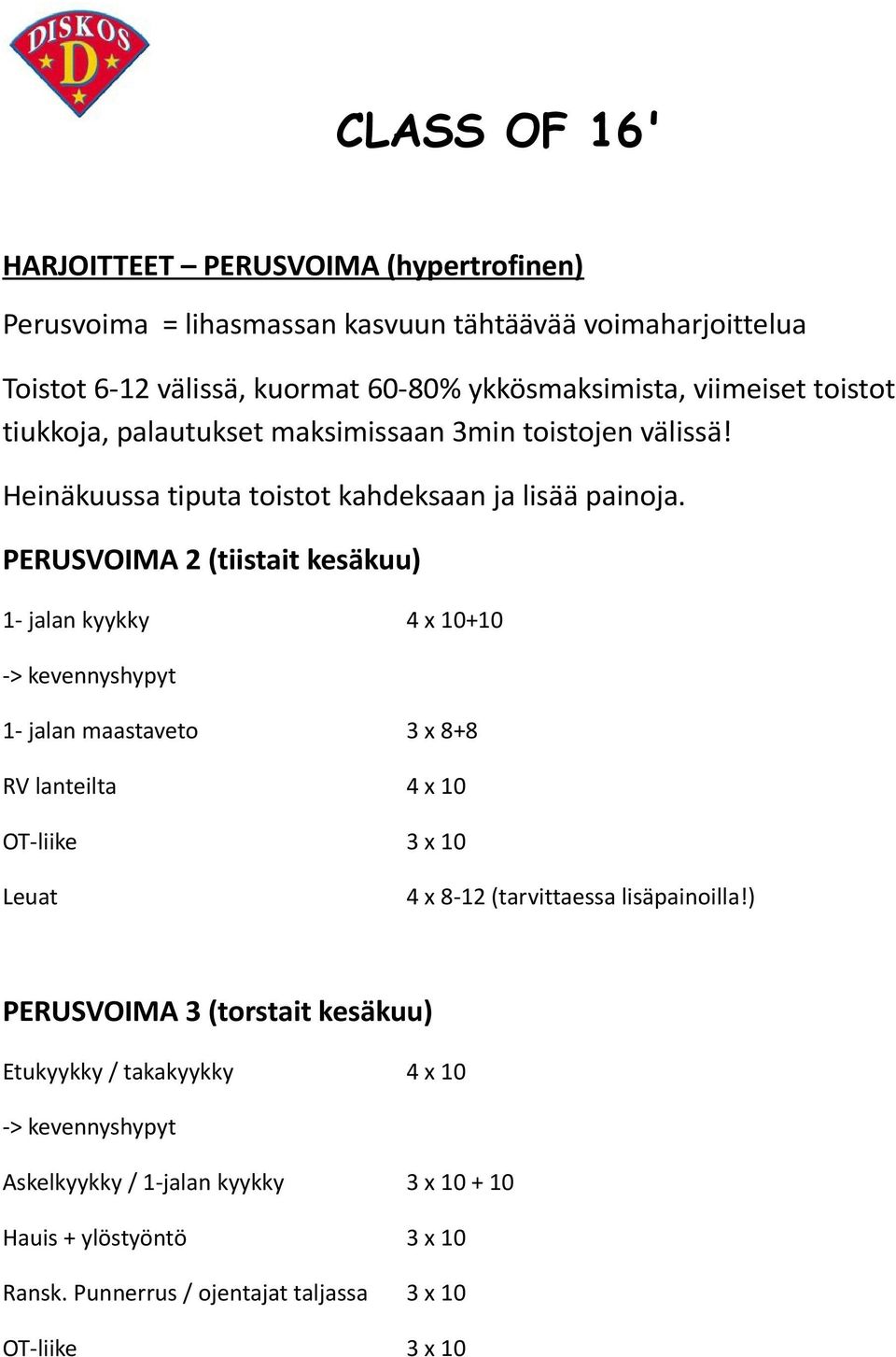 PERUSVOIMA 2 (tiistait kesäkuu) 1- jalan kyykky 4 x 10+10 -> kevennyshypyt 1- jalan maastaveto 3 x 8+8 RV lanteilta 4 x 10 OT-liike 3 x 10 Leuat 4 x 8-12 (tarvittaessa