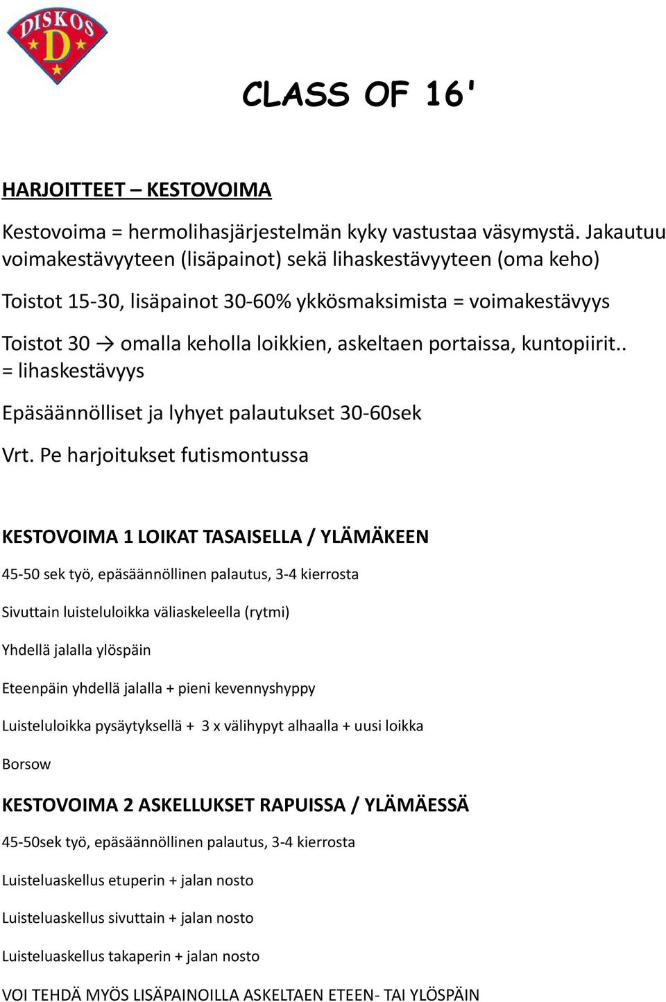 kuntopiirit.. = lihaskestävyys Epäsäännölliset ja lyhyet palautukset 30-60sek Vrt.