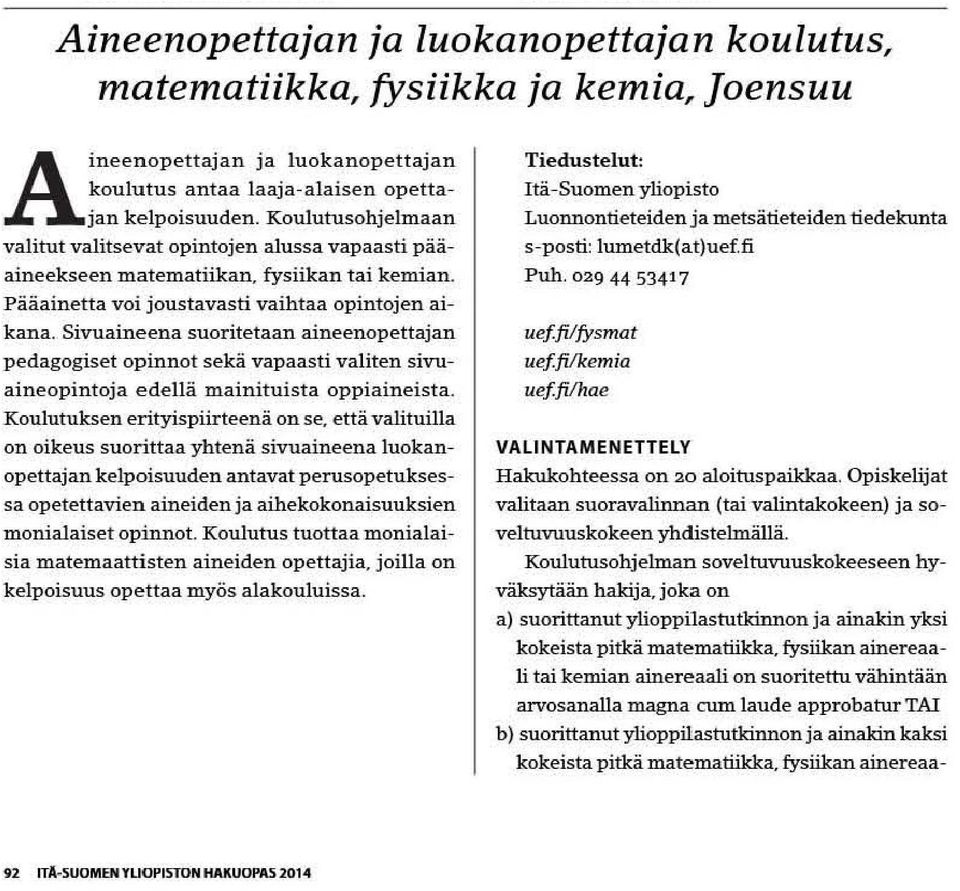 Sivu aineena suor itetaan aineenopettajan pedagogiset opinnot sekä vapaasti valiten sivuaineopintoja edellä mainituist a op piaineista. Koulutuksen erityispiir teenä on se.