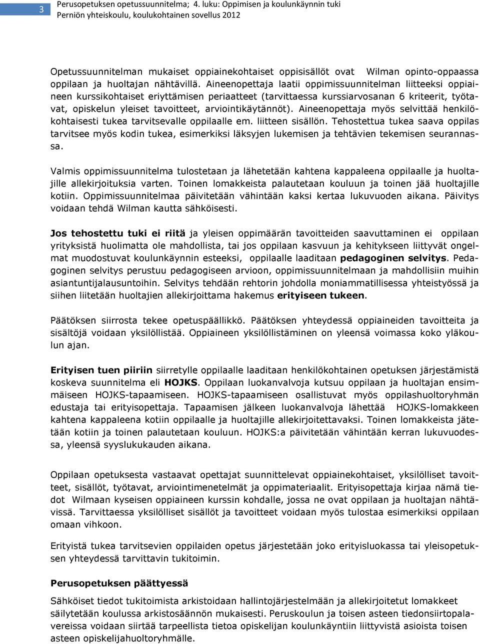 arviointikäytännöt). Aineenopettaja myös selvittää henkilökohtaisesti tukea tarvitsevalle oppilaalle em. liitteen sisällön.