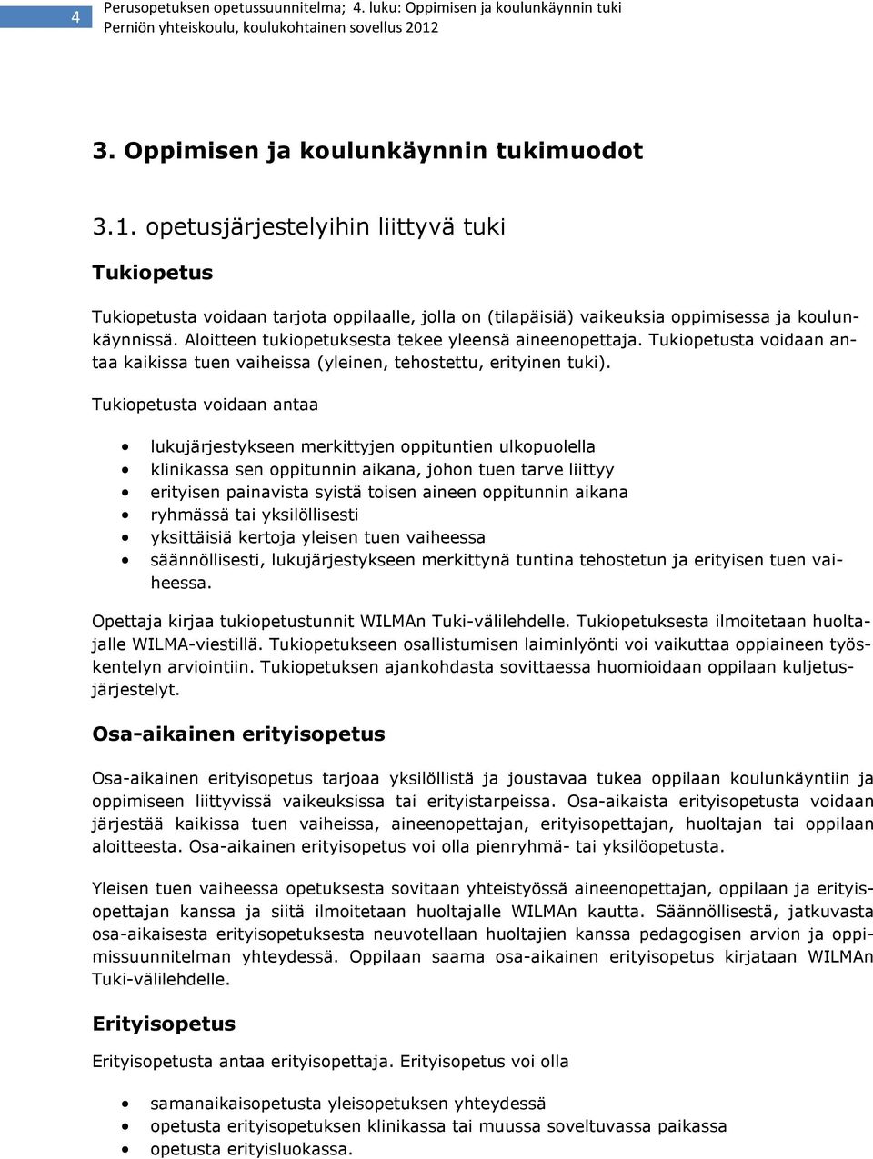 Tukiopetusta voidaan antaa lukujärjestykseen merkittyjen oppituntien ulkopuolella klinikassa sen oppitunnin aikana, johon tuen tarve liittyy erityisen painavista syistä toisen aineen oppitunnin