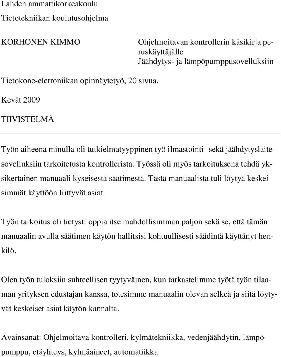 Työssä oli myös tarkoituksena tehdä yksikertainen manuaali kyseisestä säätimestä. Tästä manuaalista tuli löytyä keskeisimmät käyttöön liittyvät asiat.