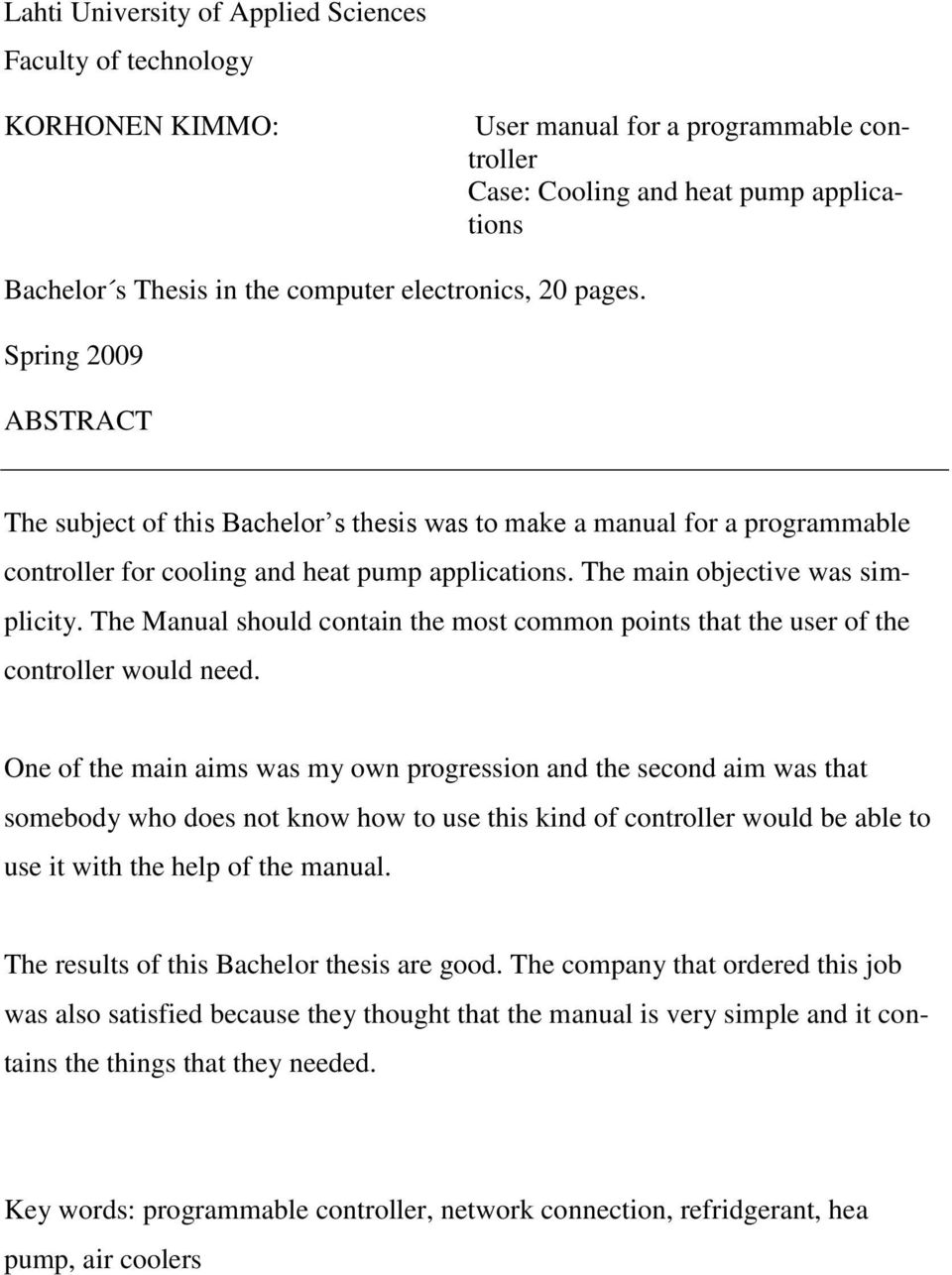 The main objective was simplicity. The Manual should contain the most common points that the user of the controller would need.