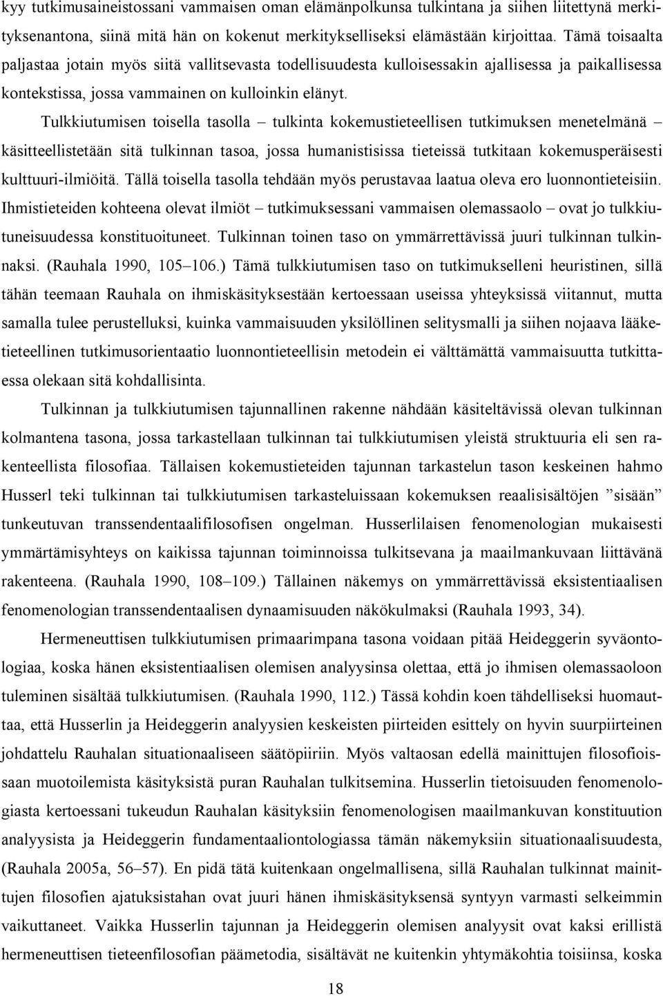 Tulkkiutumisen toisella tasolla tulkinta kokemustieteellisen tutkimuksen menetelmänä käsitteellistetään sitä tulkinnan tasoa, jossa humanistisissa tieteissä tutkitaan kokemusperäisesti kulttuuri