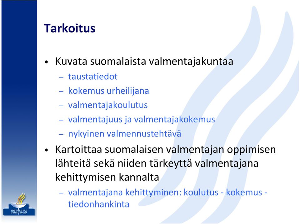 Kartoittaa suomalaisen valmentajan oppimisen lähteitä sekä niiden tärkeyttä