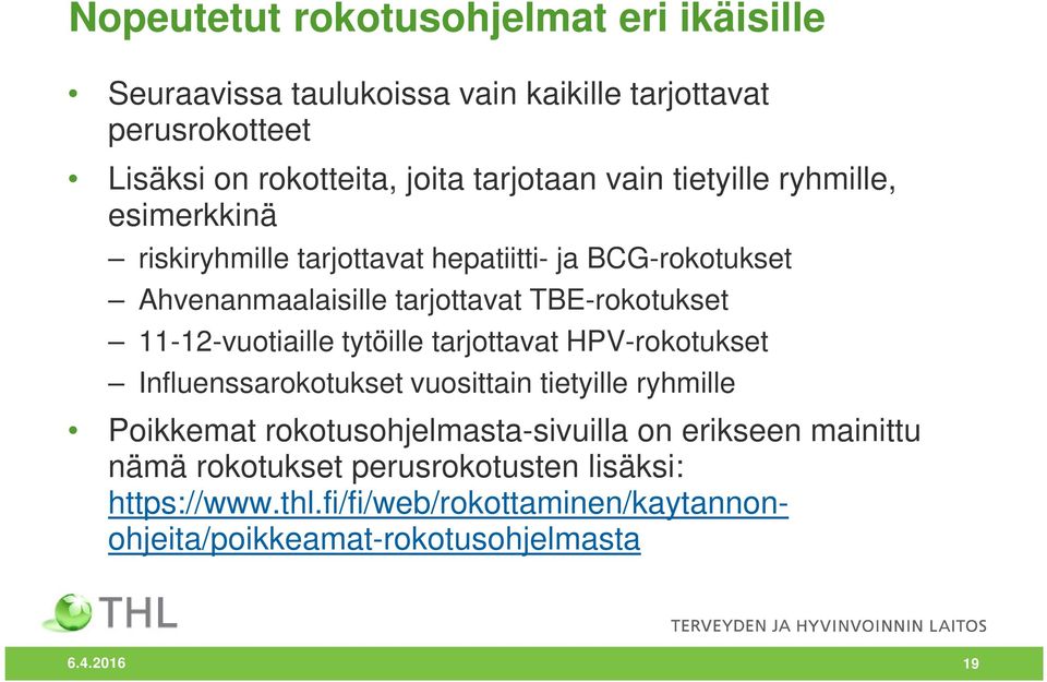 11-12-vuotiaille tytöille tarjottavat HPV-rokotukset Influenssarokotukset vuosittain tietyille ryhmille Poikkemat rokotusohjelmasta-sivuilla on