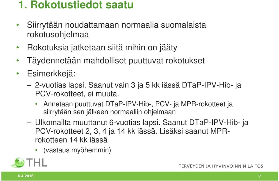 Saanut vain 3 ja 5 kk iässä DTaP-IPV-Hib- ja PCV-rokotteet, ei muuta.