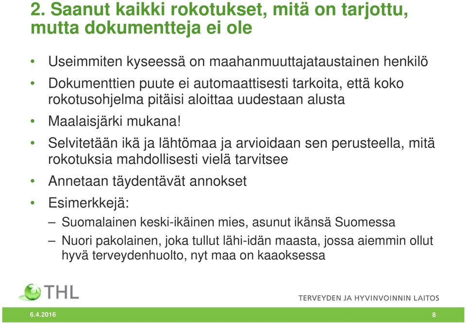 Selvitetään ikä ja lähtömaa ja arvioidaan sen perusteella, mitä rokotuksia mahdollisesti vielä tarvitsee Annetaan täydentävät annokset