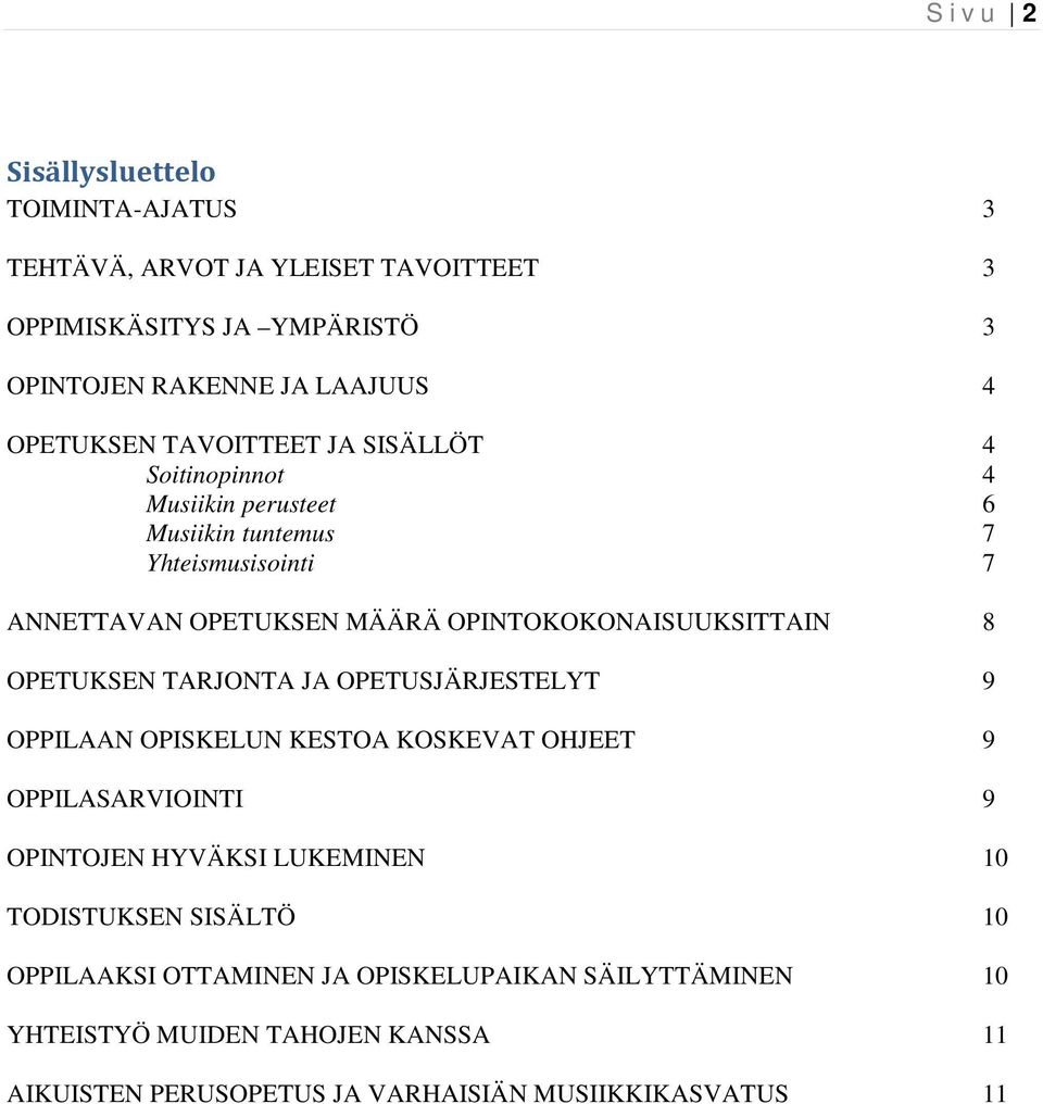 8 OPETUKSEN TARJONTA JA OPETUSJÄRJESTELYT 9 OPPILAAN OPISKELUN KESTOA KOSKEVAT OHJEET 9 OPPILASARVIOINTI 9 OPINTOJEN HYVÄKSI LUKEMINEN 10 TODISTUKSEN