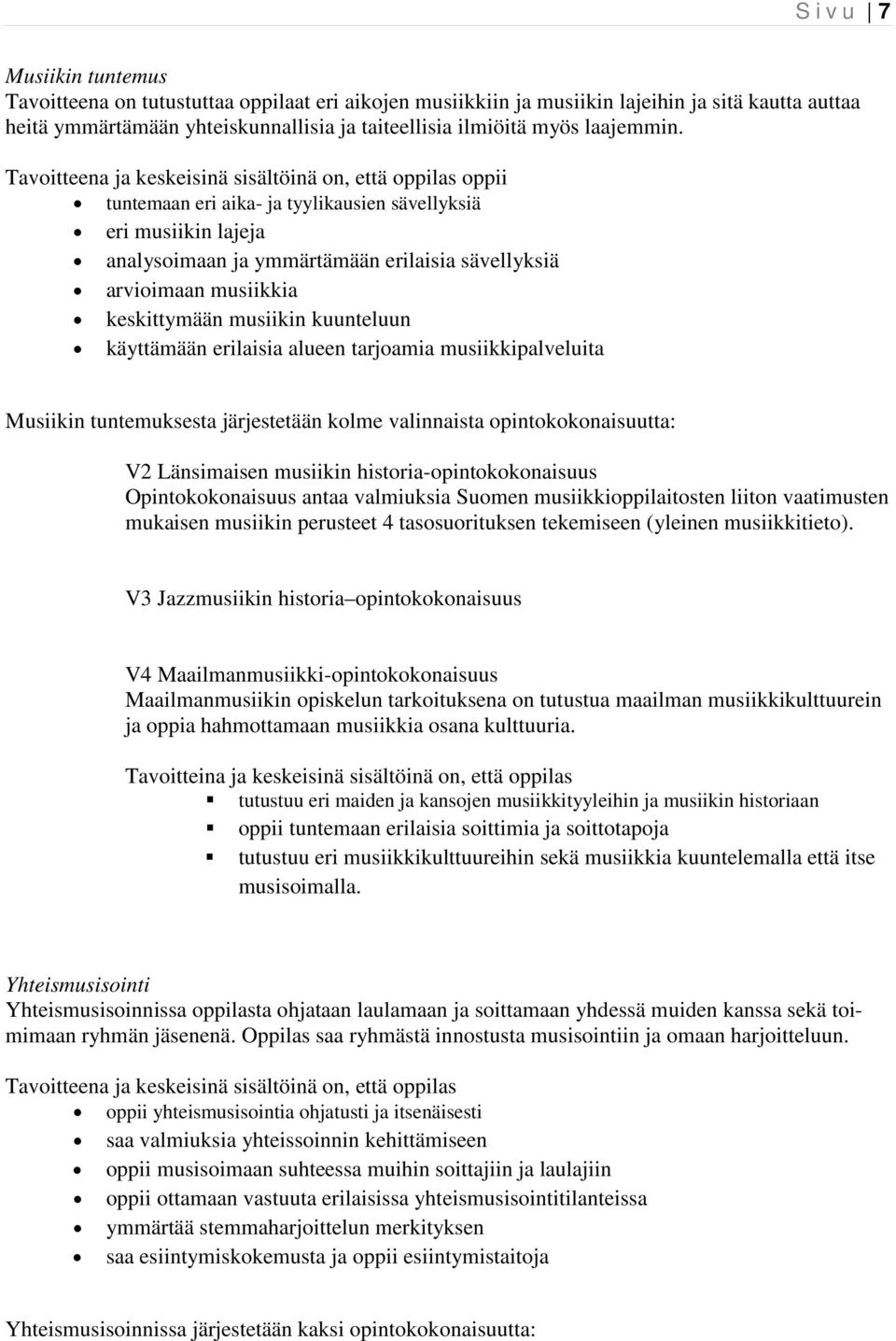 Tavoitteena ja keskeisinä sisältöinä on, että oppilas oppii tuntemaan eri aika- ja tyylikausien sävellyksiä eri musiikin lajeja analysoimaan ja ymmärtämään erilaisia sävellyksiä arvioimaan musiikkia