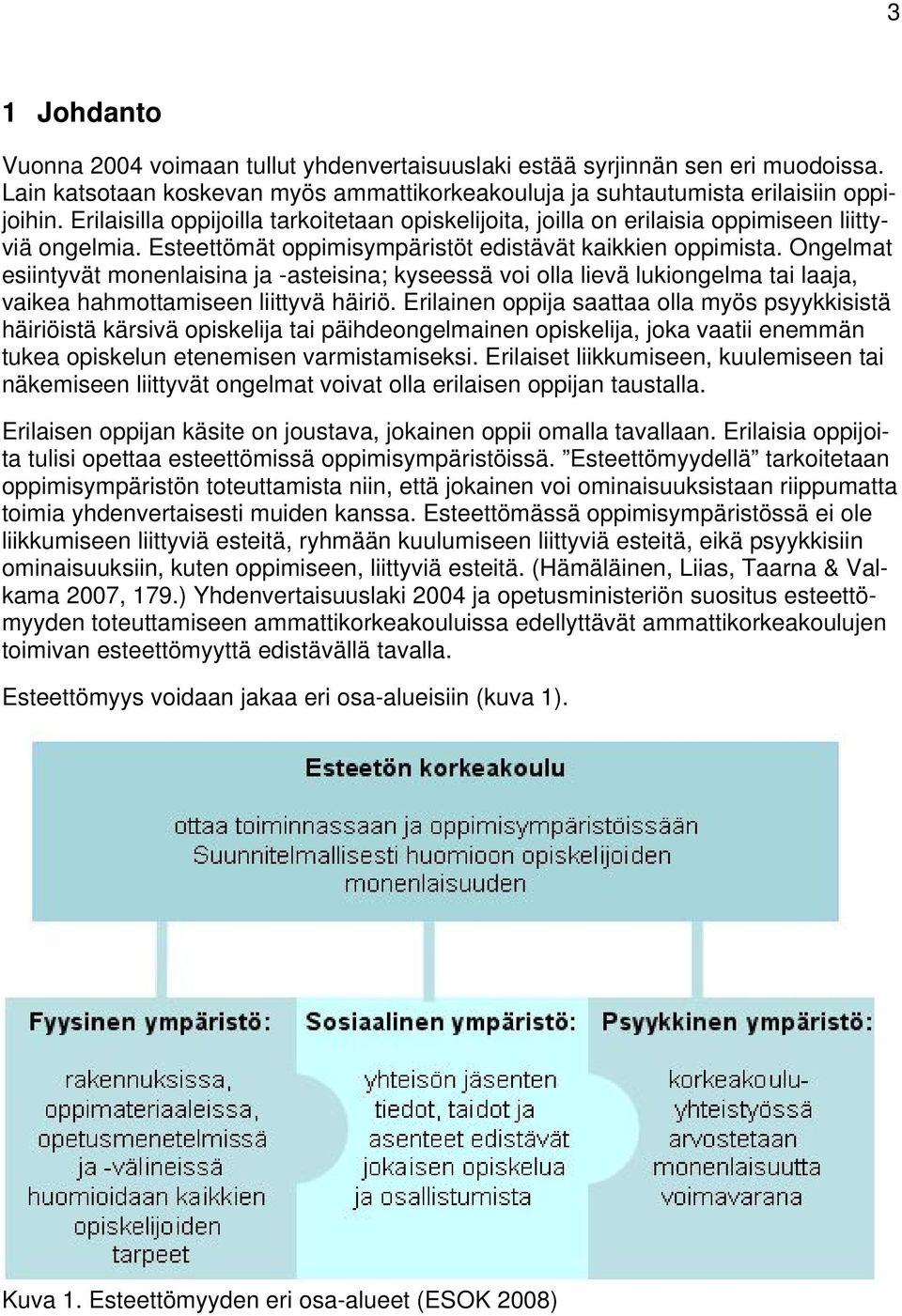 Ongelmat esiintyvät monenlaisina ja -asteisina; kyseessä voi olla lievä lukiongelma tai laaja, vaikea hahmottamiseen liittyvä häiriö.