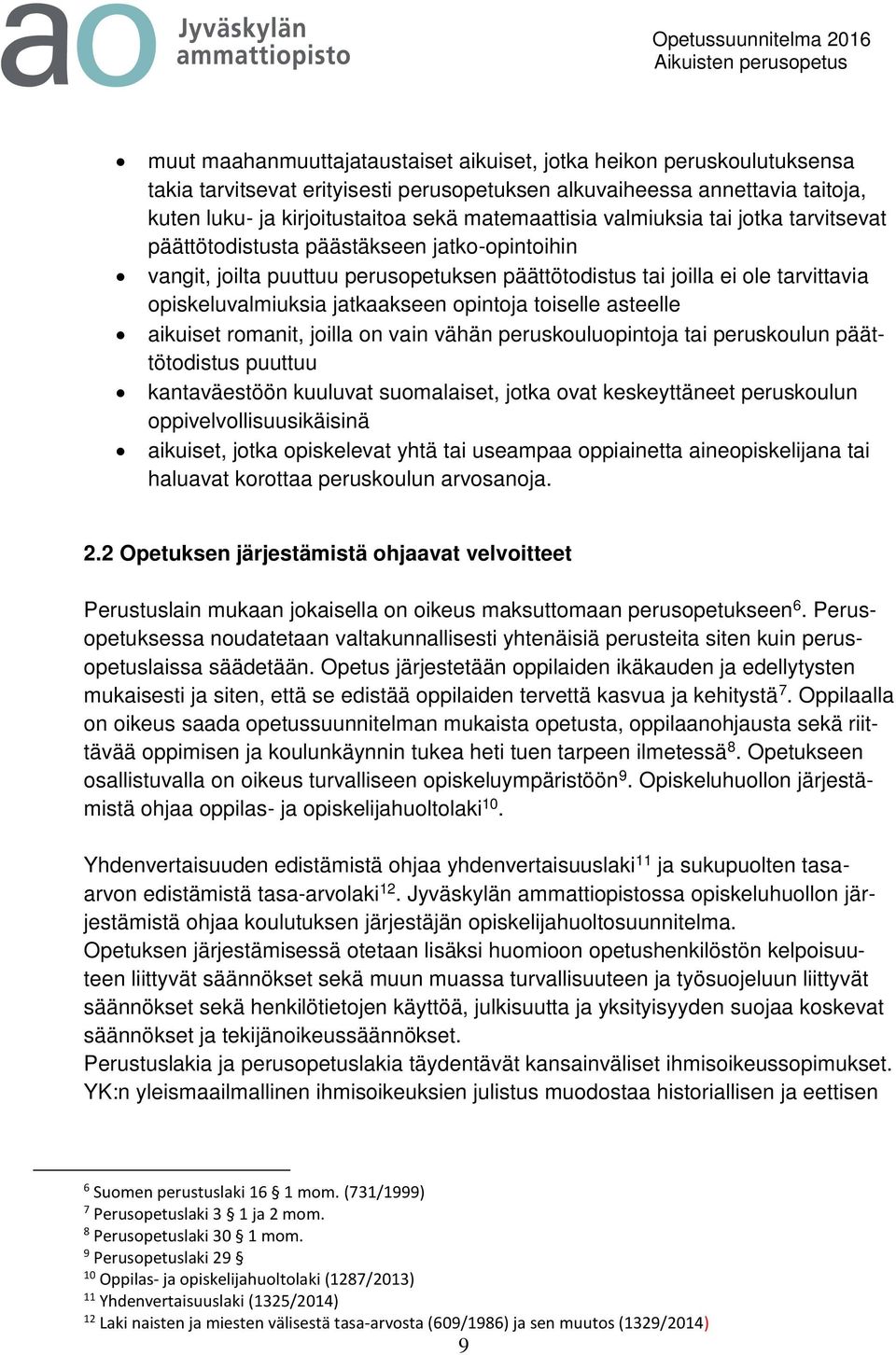 jatkaakseen opintoja toiselle asteelle aikuiset romanit, joilla on vain vähän peruskouluopintoja tai peruskoulun päättötodistus puuttuu kantaväestöön kuuluvat suomalaiset, jotka ovat keskeyttäneet