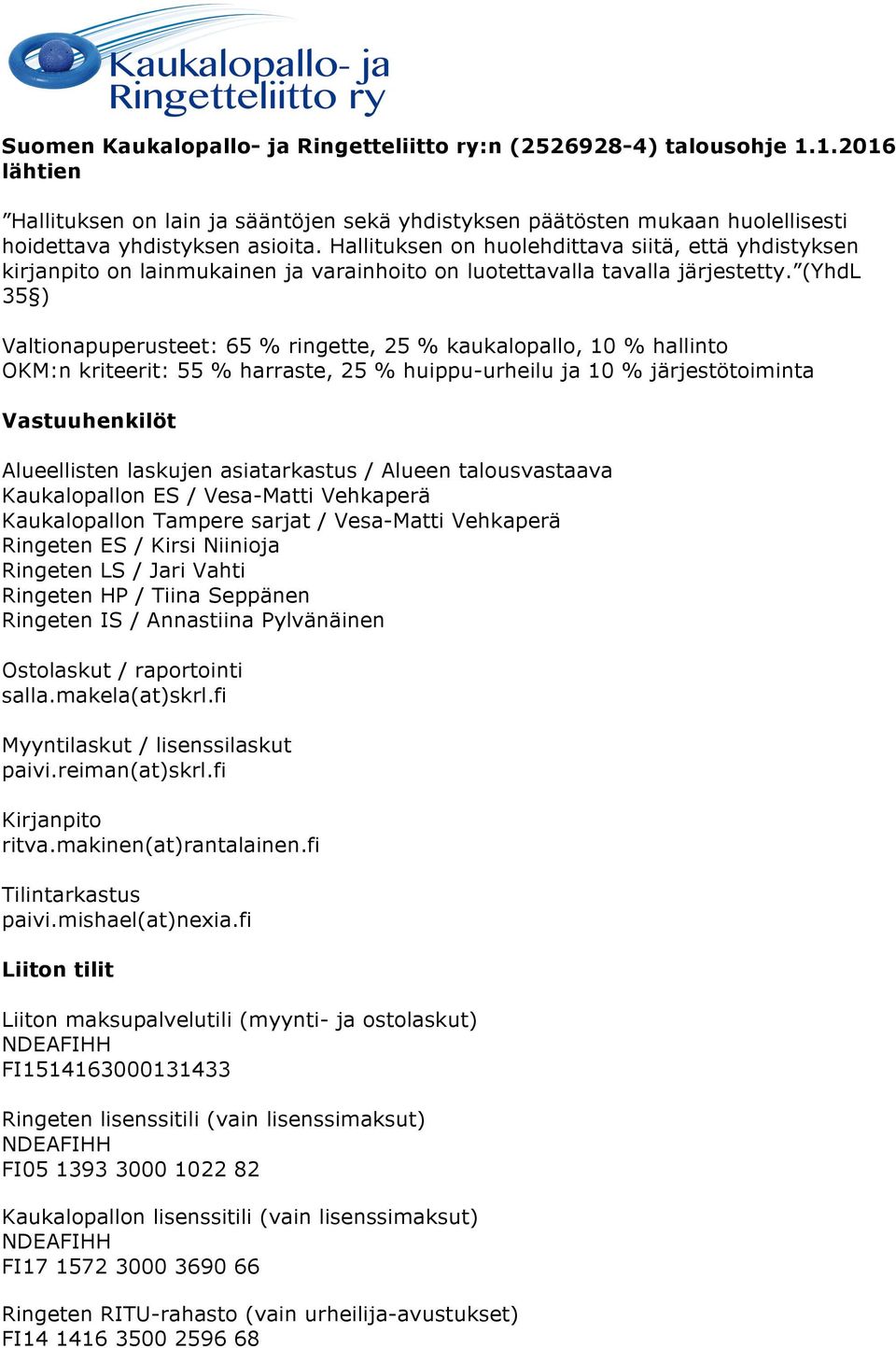 (YhdL 35 ) Valtionapuperusteet: 65 % ringette, 25 % kaukalopallo, 10 % hallinto OKM:n kriteerit: 55 % harraste, 25 % huippu-urheilu ja 10 % järjestötoiminta Vastuuhenkilöt Alueellisten laskujen