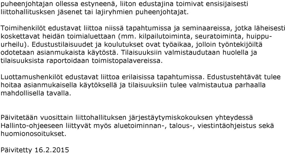 Edustustilaisuudet ja koulutukset ovat työaikaa, jolloin työntekijöiltä odotetaan asianmukaista käytöstä. Tilaisuuksiin valmistaudutaan huolella ja tilaisuuksista raportoidaan toimistopalavereissa.