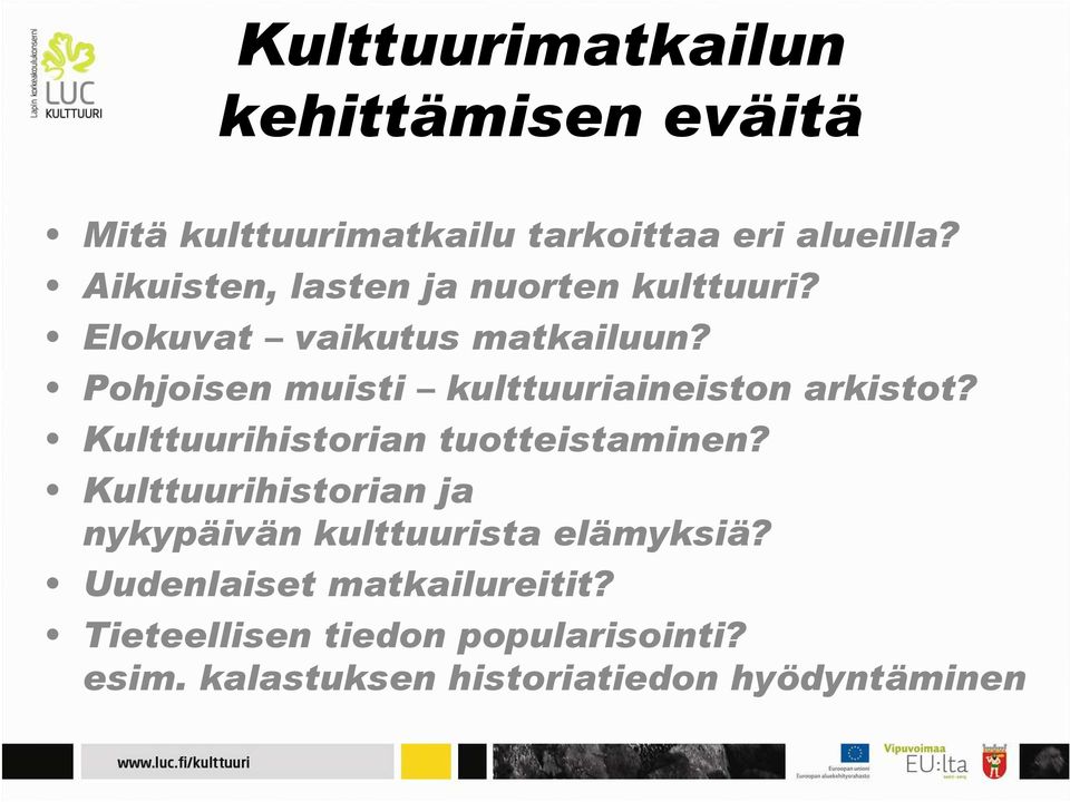 Pohjoisen muisti kulttuuriaineiston arkistot? Kulttuurihistorian tuotteistaminen?