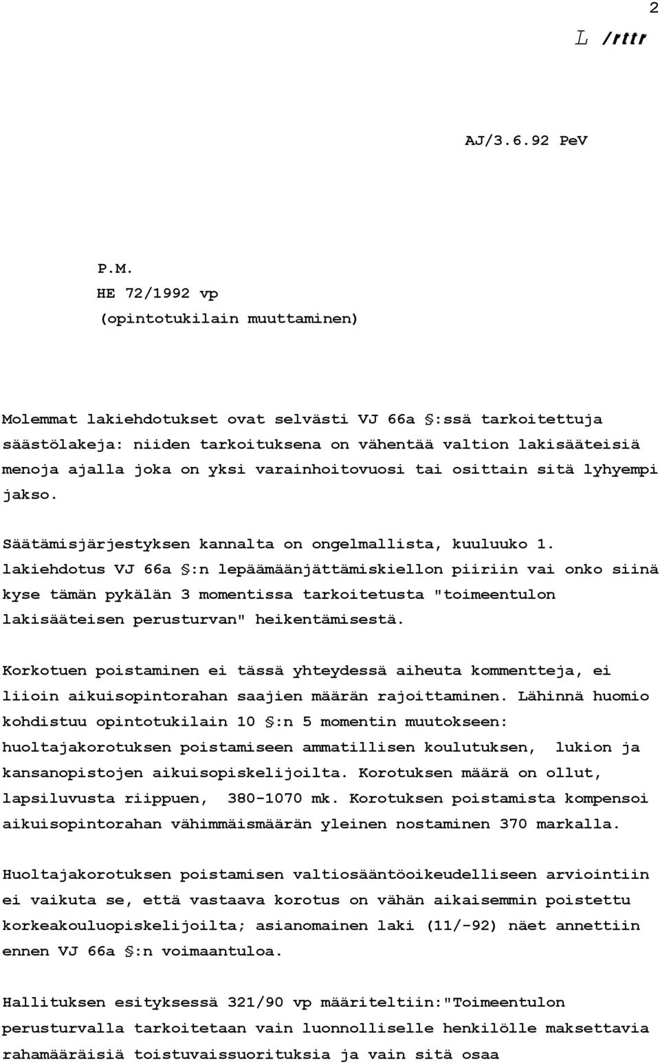 yksi varainhoitovuosi tai osittain sitä lyhyempi jakso. Säätämisjärjestyksen kannalta on ongelmallista, kuuluuko 1.