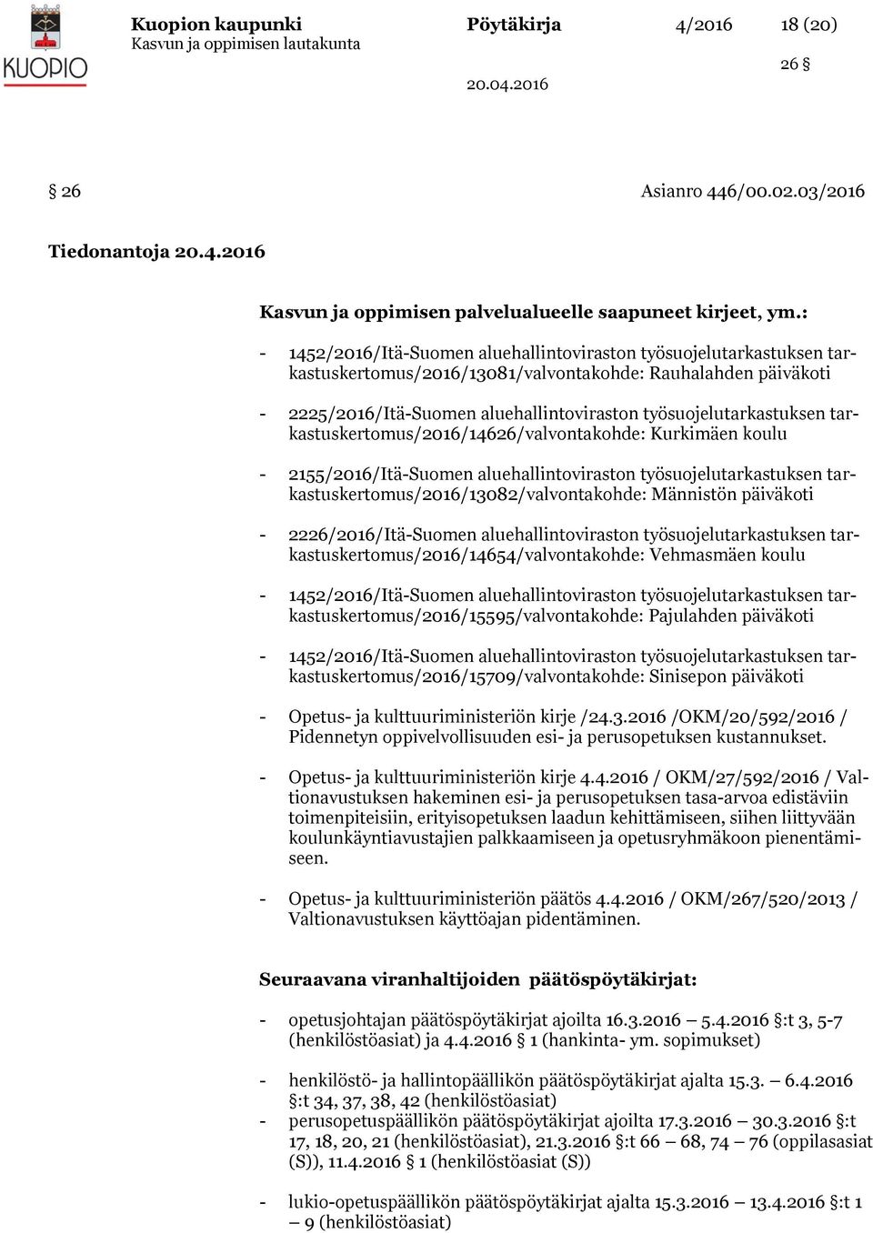 työsuojelutarkastuksen tarkastuskertomus/2016/14626/valvontakohde: Kurkimäen koulu - 2155/2016/Itä-Suomen aluehallintoviraston työsuojelutarkastuksen tarkastuskertomus/2016/13082/valvontakohde: