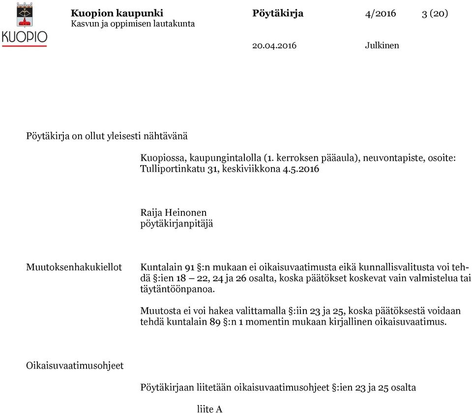2016 Raija Heinonen pöytäkirjanpitäjä Muutoksenhakukiellot Kuntalain 91 :n mukaan ei oikaisuvaatimusta eikä kunnallisvalitusta voi tehdä :ien 18 22, 24 ja 26 osalta,