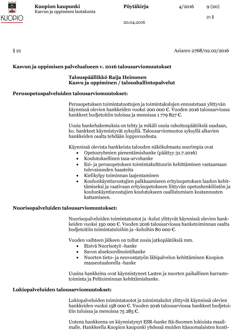 Lukiopalveluiden talousarviomuutokset: Perusopetuksen toimintatuottojen ja toimintakulujen ennustetaan ylittyvän käynnissä olevien hankkeiden vuoksi 200 000.