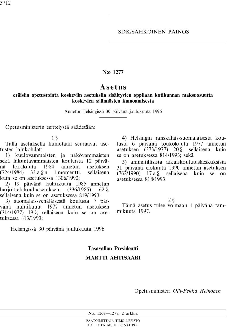 33 a :n 1 momentti, sellaisena kuin se on asetuksessa 1306/1992; 2) 19 päivänä huhtikuuta 1985 annetun harjoittelukouluasetuksen (336/1985) 62, sellaisena kuin se on asetuksessa 819/1993; 3)