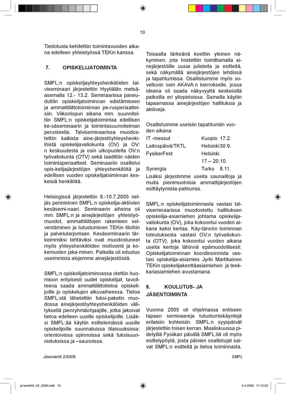 suunniteltiin :n opiskelijatoimintaa edellisen ke-säseminaarin ja toimintasuunnitelman perusteella.
