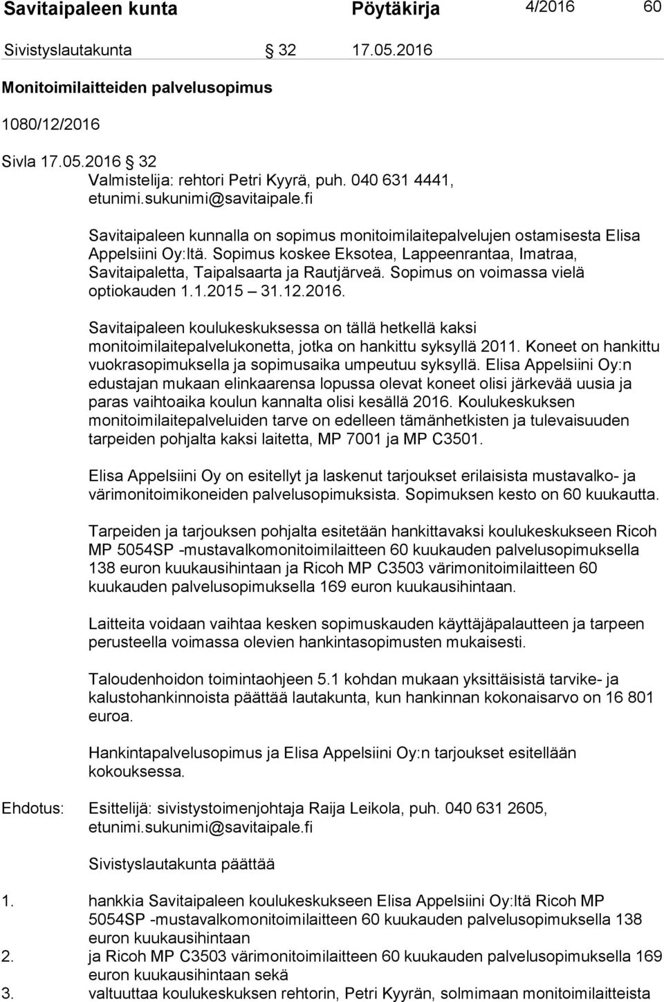 Sopimus koskee Eksotea, Lappeenrantaa, Imatraa, Savitaipaletta, Taipalsaarta ja Rautjärveä. Sopimus on voimassa vielä optiokauden 1.1.2015 31.12.2016.