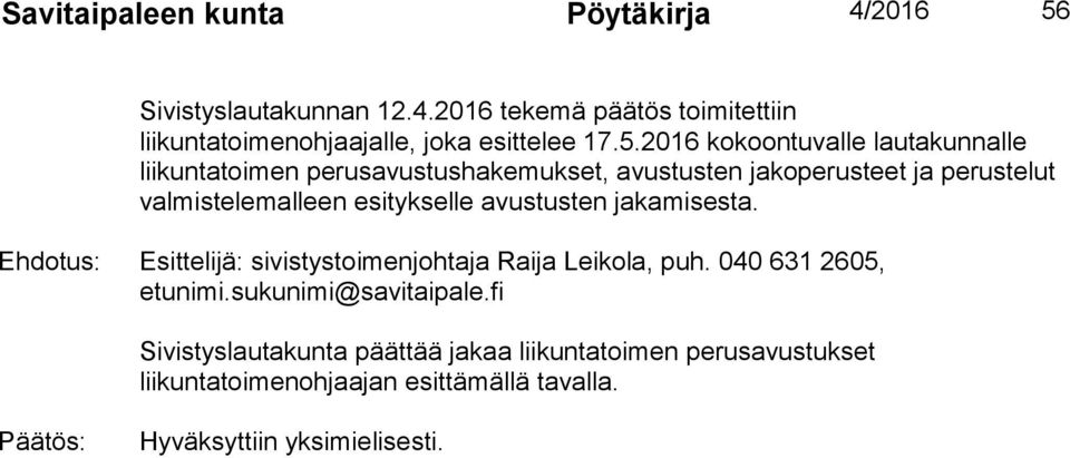 esitykselle avustusten jakamisesta. Ehdotus: Esittelijä: sivistystoimenjohtaja Raija Leikola, puh.