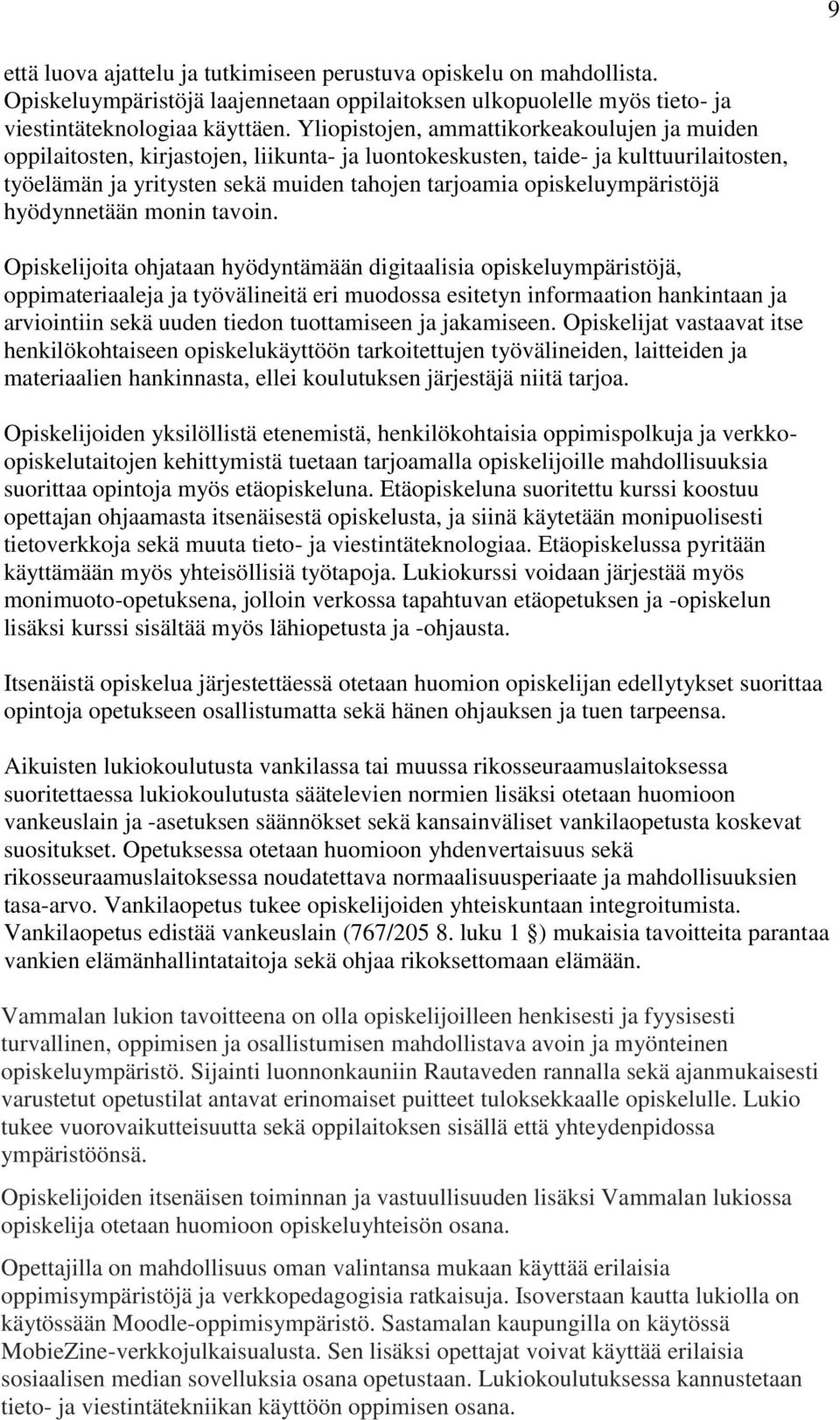 opiskeluympäristöjä hyödynnetään monin tavoin.