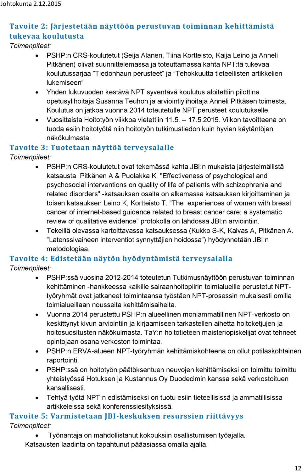 opetusylihoitaja Susanna Teuhon ja arviointiylihoitaja Anneli Pitkäsen toimesta. Koulutus on jatkoa vuonna 2014 toteutetulle NPT perusteet koulutukselle. Vuosittaista Hoitotyön viikkoa vietettiin 11.