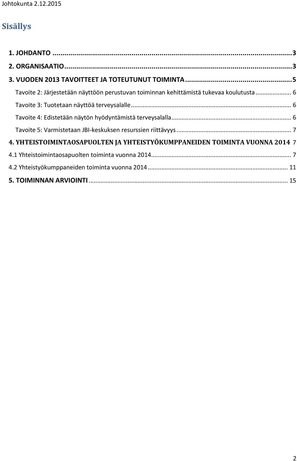 YHTEISTOIMINTAOSAPUOLTEN JA YHTEISTYÖKUMPPANEIDEN TOIMINTA VUONNA 2014 7 4.