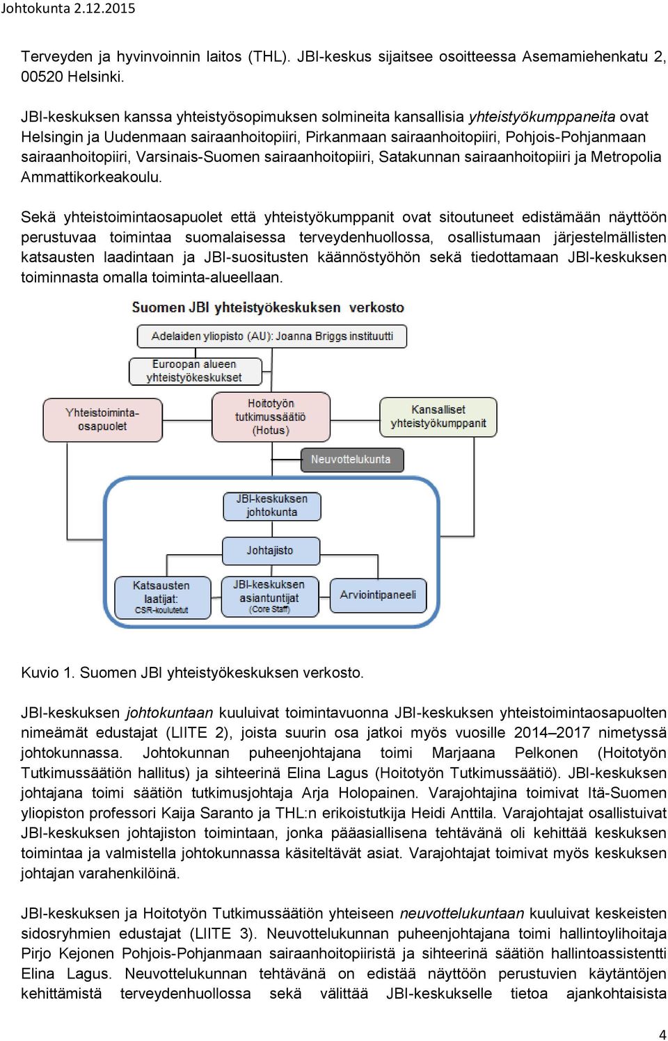 Varsinais-Suomen sairaanhoitopiiri, Satakunnan sairaanhoitopiiri ja Metropolia Ammattikorkeakoulu.