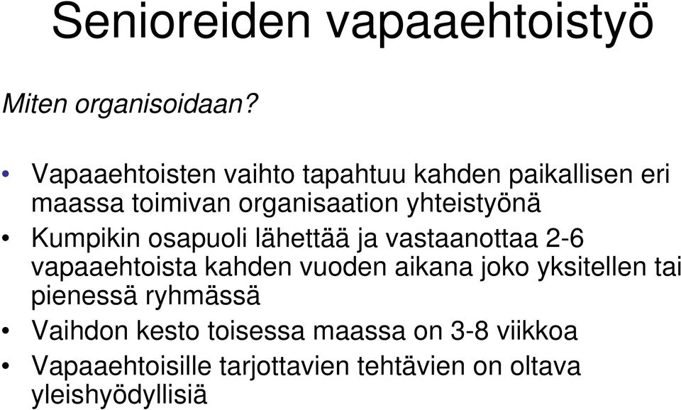 yhteistyönä Kumpikin osapuoli lähettää ja vastaanottaa 2-6 vapaaehtoista kahden vuoden aikana