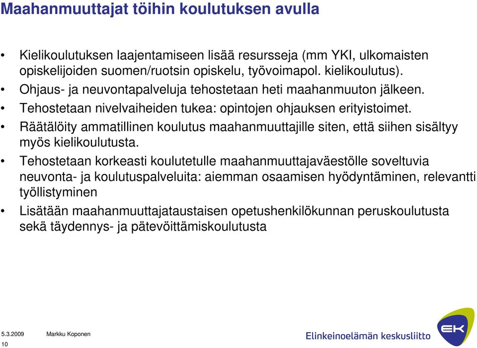 Räätälöity ammatillinen koulutus maahanmuuttajille siten, että siihen sisältyy myös kielikoulutusta.