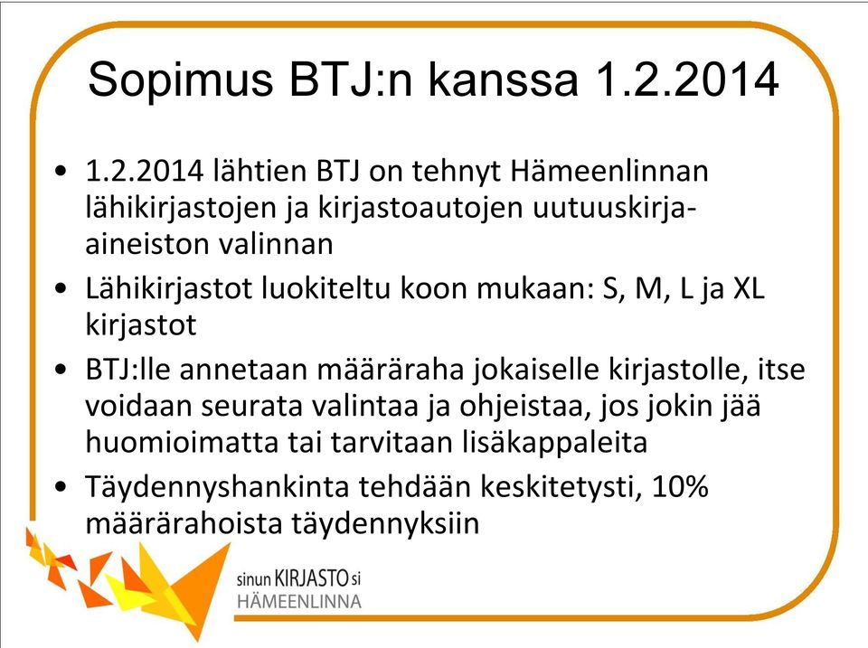 valinnan Lähikirjastot luokiteltu koon mukaan: S, M, L ja XL kirjastot BTJ:lle annetaan määräraha