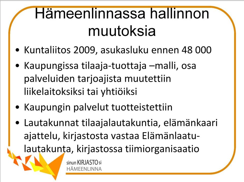 liikelaitoksiksi tai yhtiöiksi Kaupungin palvelut tuotteistettiin Lautakunnat