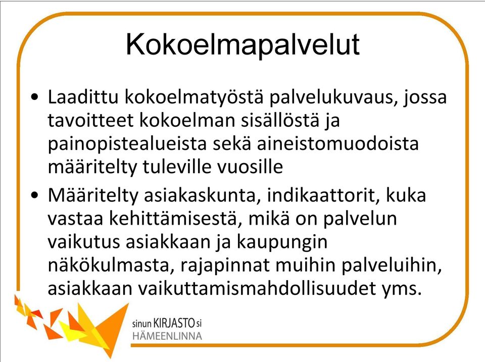 Määritelty asiakaskunta, indikaattorit, kuka vastaa kehittämisestä, mikä on palvelun