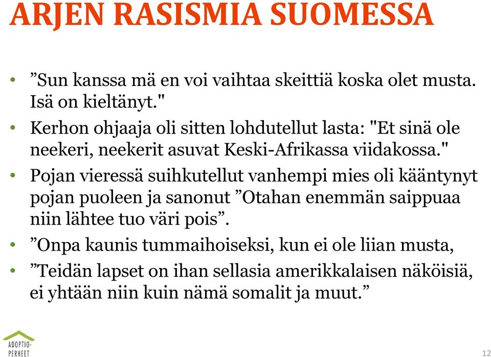 " Pojan vieressä suihkutellut vanhempi mies oli kääntynyt pojan puoleen ja sanonut Otahan enemmän saippuaa niin lähtee tuo