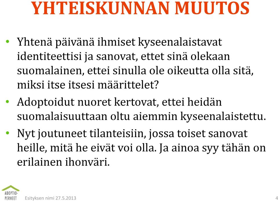 Adoptoidut nuoret kertovat, ettei heidän suomalaisuuttaan oltu aiemmin kyseenalaistettu.