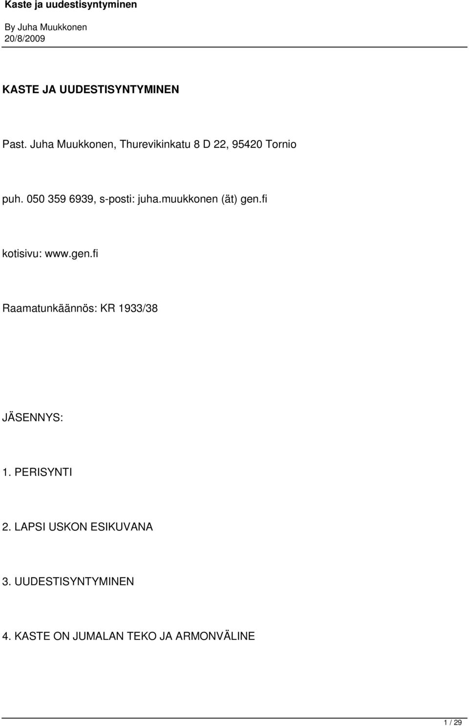 050 359 6939, s-posti: juha.muukkonen (ät) gen.
