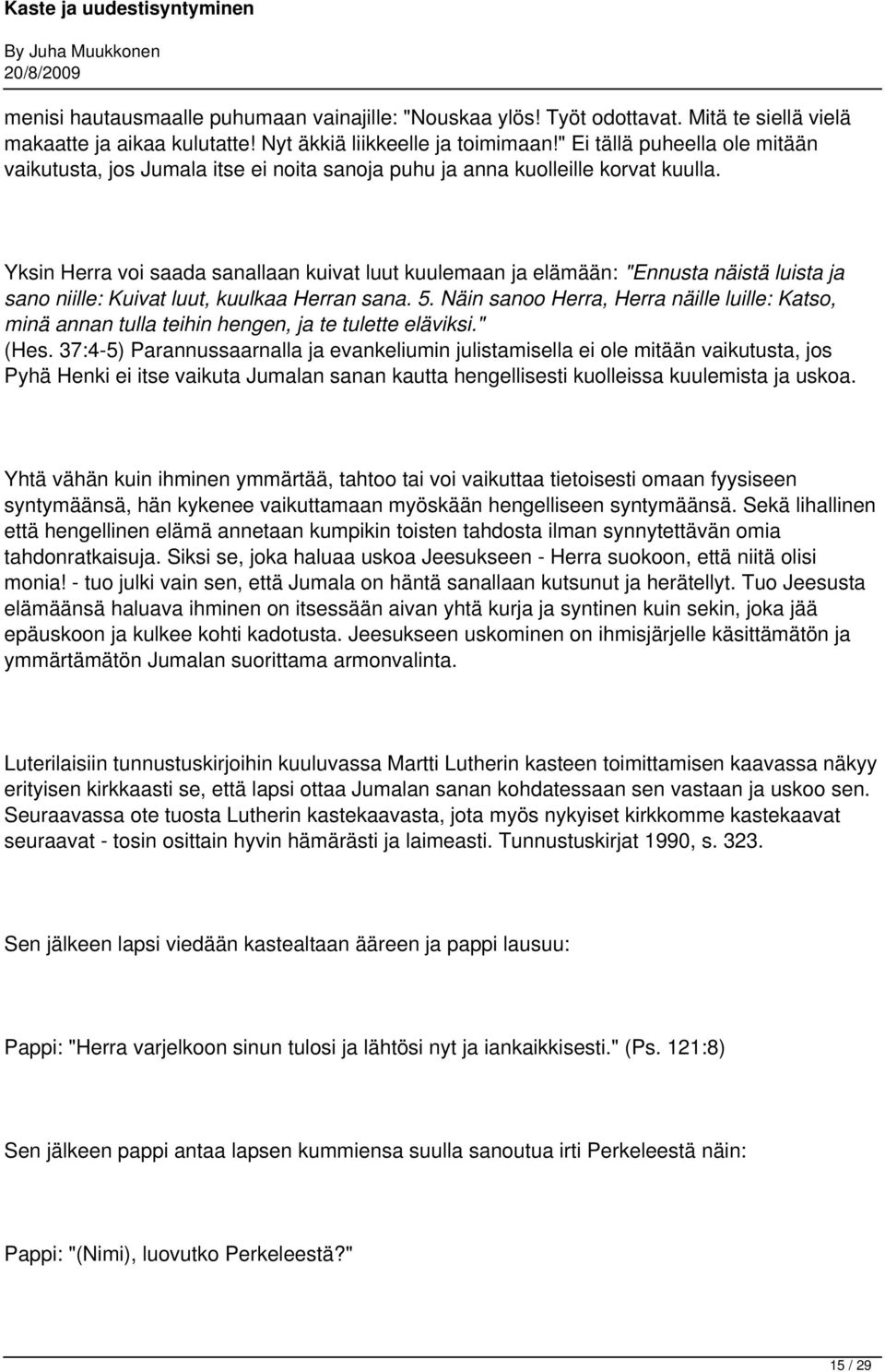 Yksin Herra voi saada sanallaan kuivat luut kuulemaan ja elämään: "Ennusta näistä luista ja sano niille: Kuivat luut, kuulkaa Herran sana. 5.