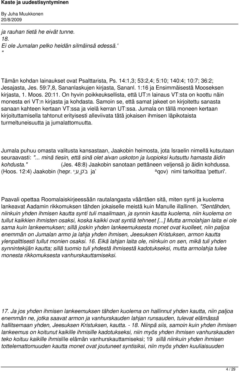 On hyvin poikkeuksellista, että UT:n lainaus VT:sta on koottu näin monesta eri VT:n kirjasta ja kohdasta.