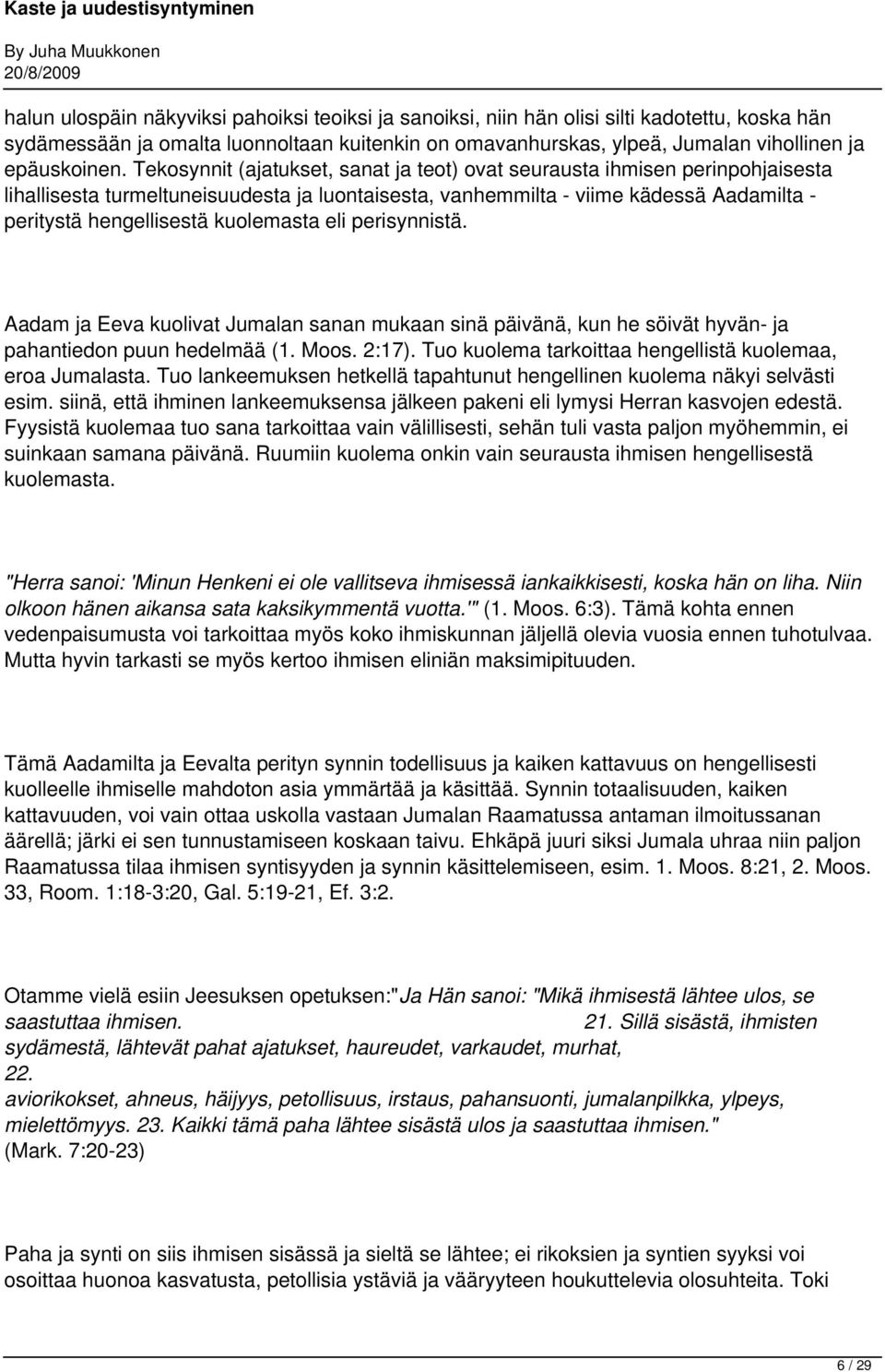 kuolemasta eli perisynnistä. Aadam ja Eeva kuolivat Jumalan sanan mukaan sinä päivänä, kun he söivät hyvän- ja pahantiedon puun hedelmää (1. Moos. 2:17).
