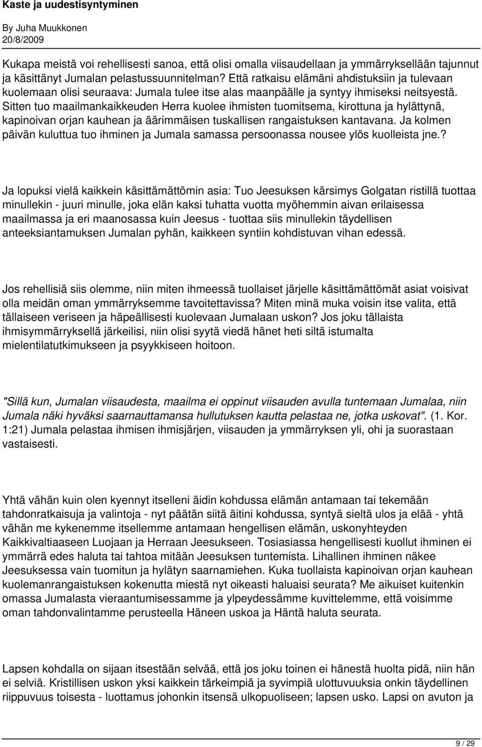 Sitten tuo maailmankaikkeuden Herra kuolee ihmisten tuomitsema, kirottuna ja hylättynä, kapinoivan orjan kauhean ja äärimmäisen tuskallisen rangaistuksen kantavana.