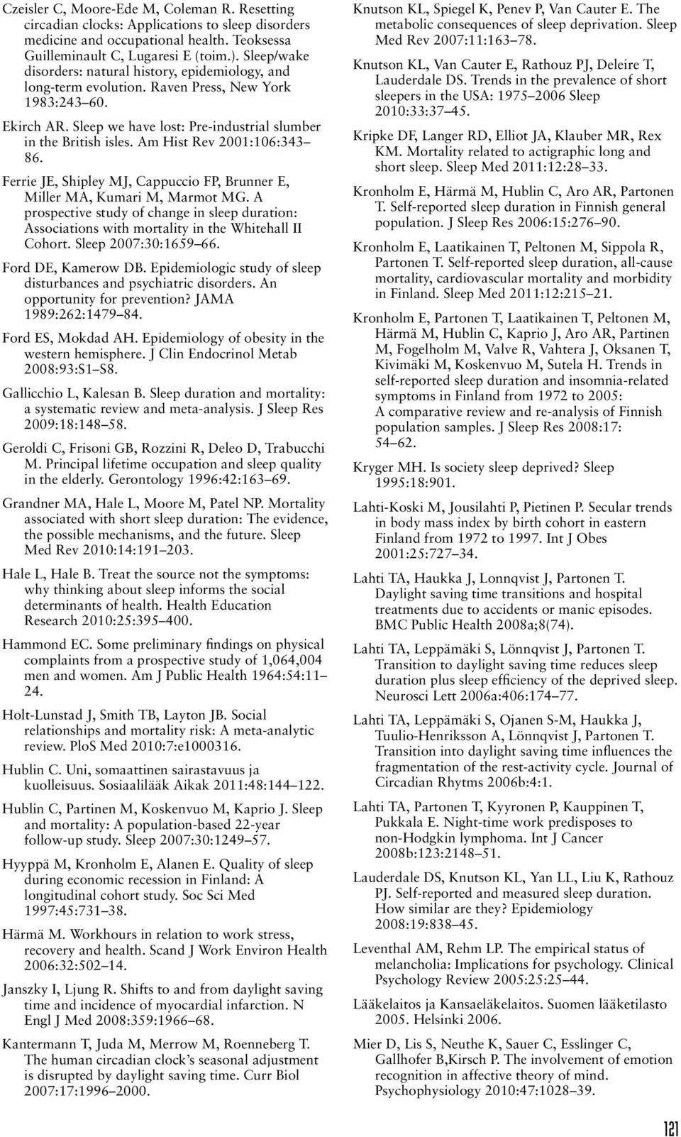 Am Hist Rev 2001:106:343 86. Ferrie JE, Shipley MJ, Cappuccio FP, Brunner E, Miller MA, Kumari M, Marmot MG.