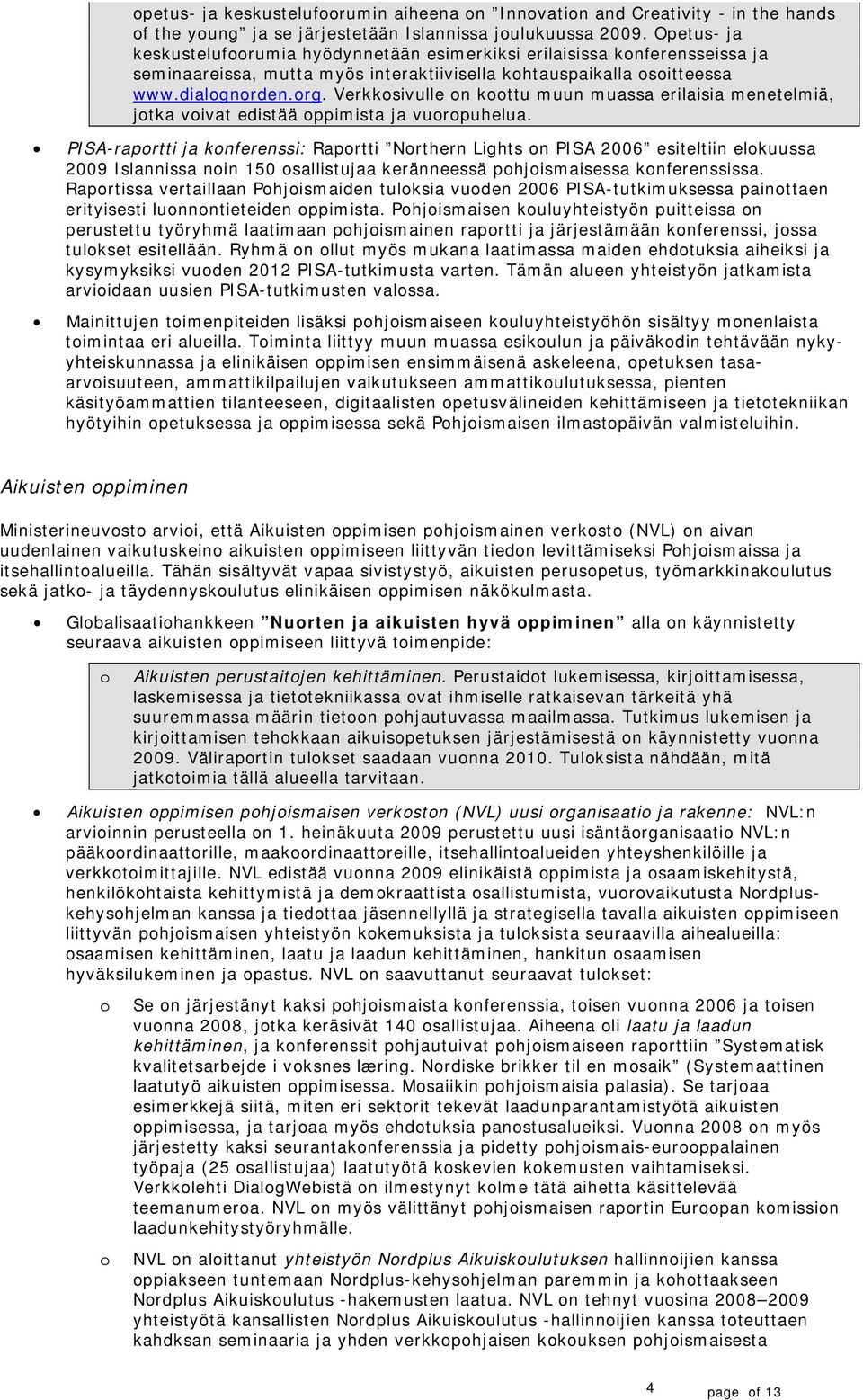 Verkksivulle n kttu muun muassa erilaisia menetelmiä, jtka vivat edistää ppimista ja vurpuhelua.
