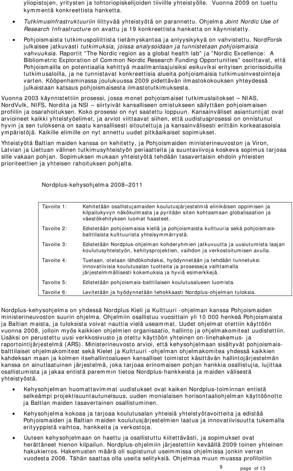 NrdFrsk julkaisee jatkuvasti tutkimuksia, jissa analysidaan ja tunnistetaan phjismaisia vahvuuksia.