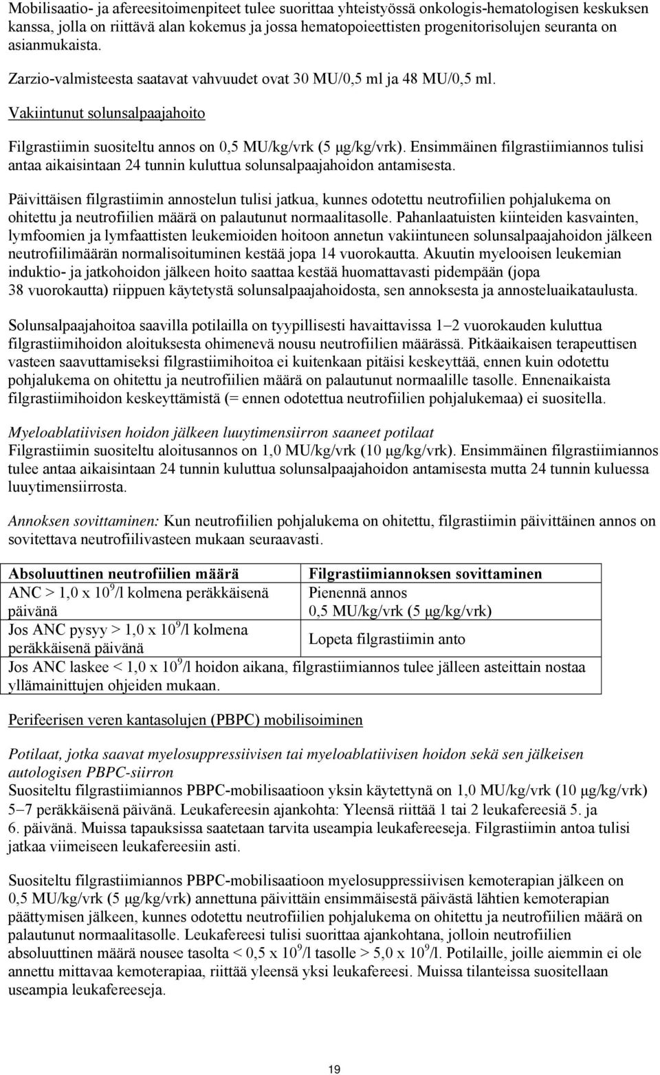 Ensimmäinen filgrastiimiannos tulisi antaa aikaisintaan 24 tunnin kuluttua solunsalpaajahoidon antamisesta.