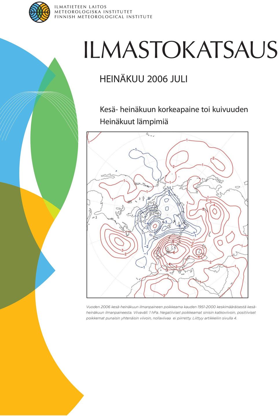 kesäheinäkuun ilmanpaineesta. Viivaväli: 1 hpa.