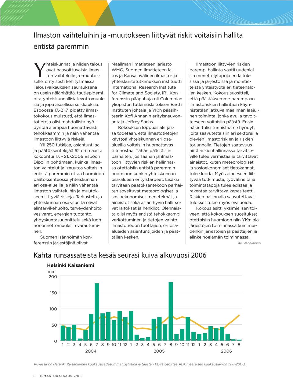 -21.7. pidetty ilmastokokous muistutti, että ilmastotietoja olisi mahdollista hyödyntää aiempaa huomattavasti tehokkaammin ja näin vähentää ilmastoon liittyviä riskejä.