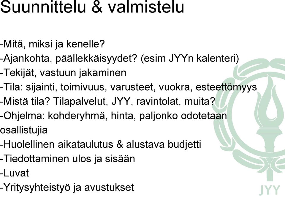 esteettömyys -Mistä tila? Tilapalvelut, JYY, ravintolat, muita?